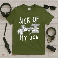 Funny Sick Of My Job T-Shirt thumb 5