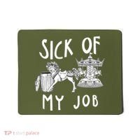 Funny Sick Of My Job Mousepad thumb 0