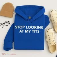 Funny Saying Outfits Stop Looking At My Tits Best Costume Cute Gift Hoodie thumb 4