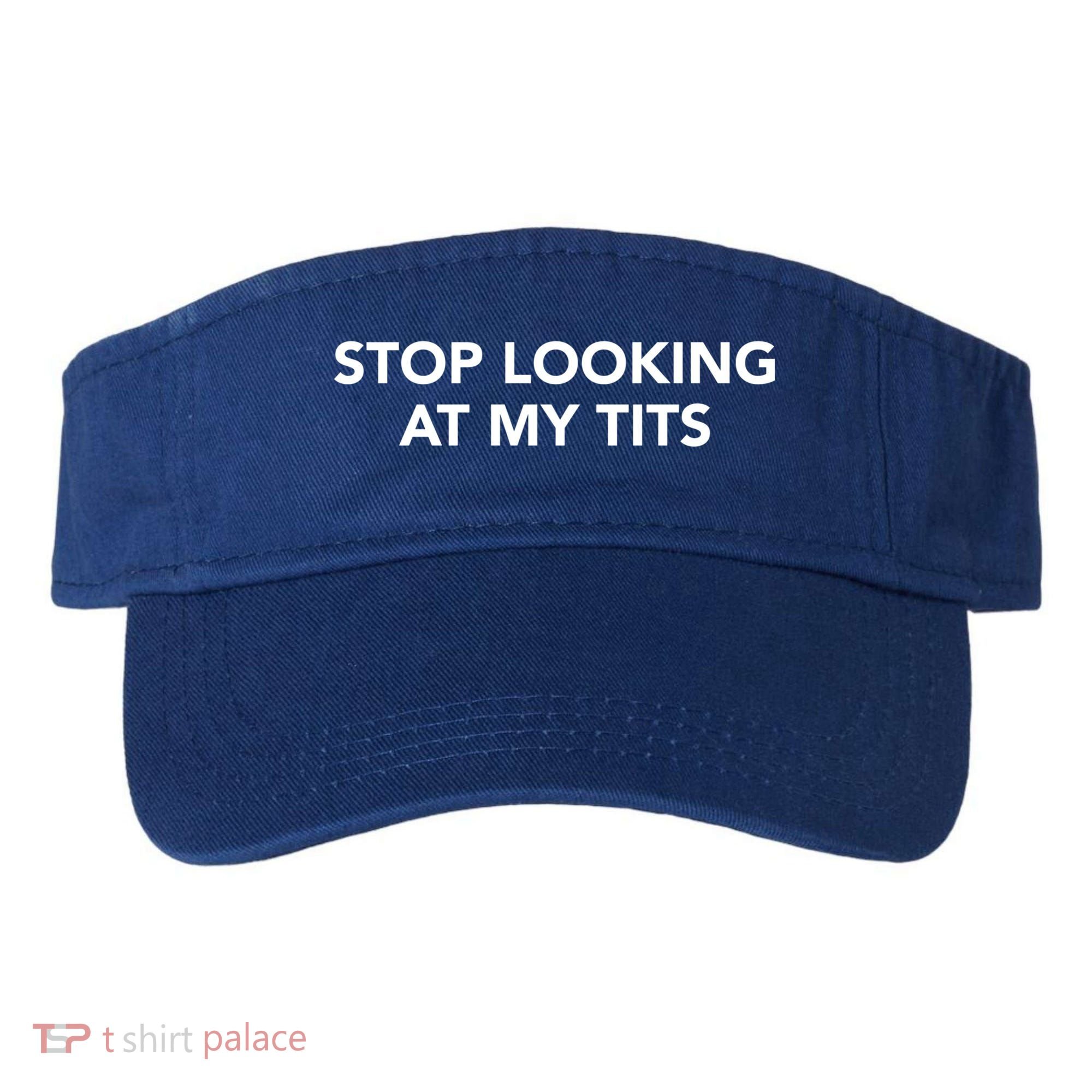 Funny Saying Outfits Stop Looking At My Tits Best Costume Cute Gift Visor