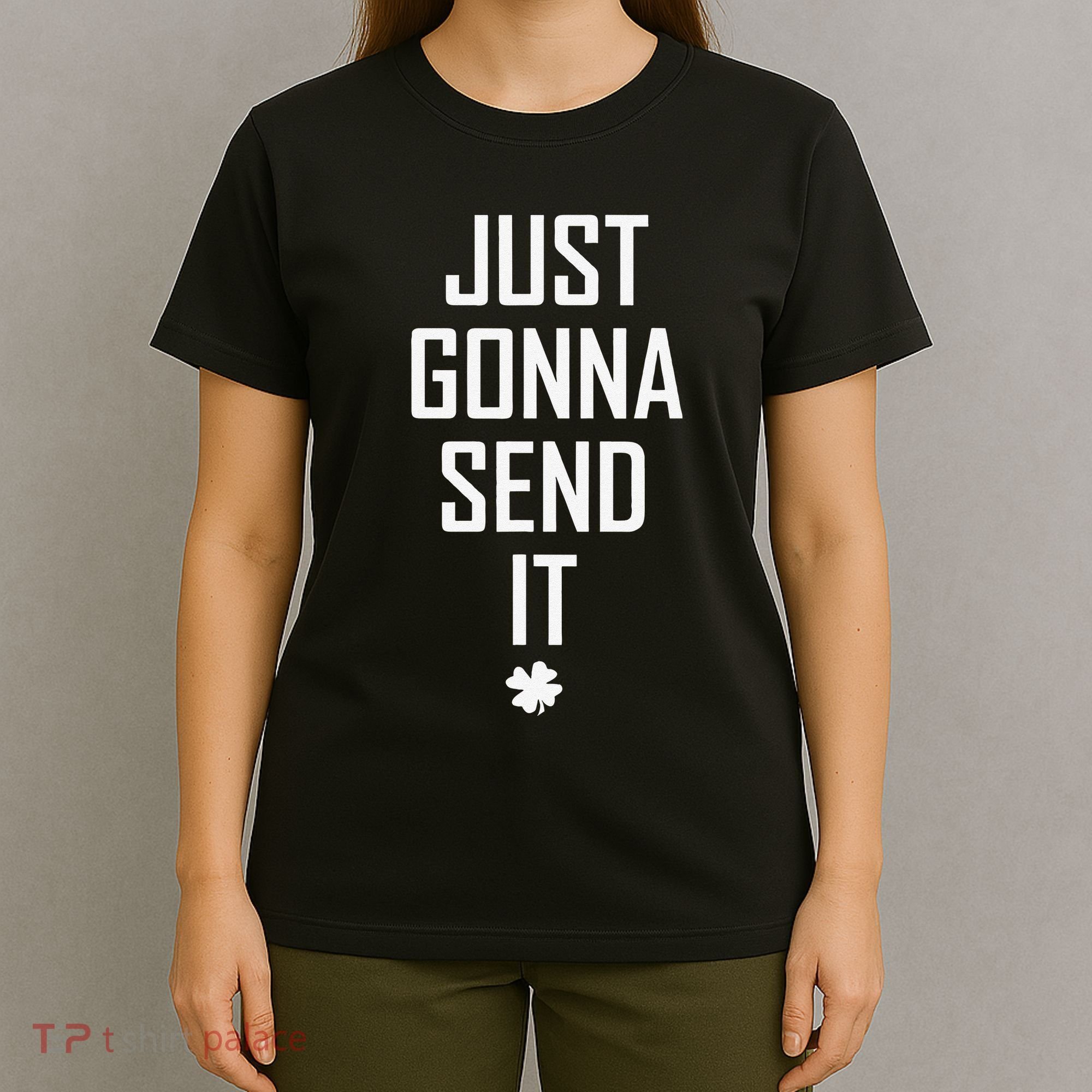 Funny Saint Patrick's Day Just Gonna Send It T-Shirt