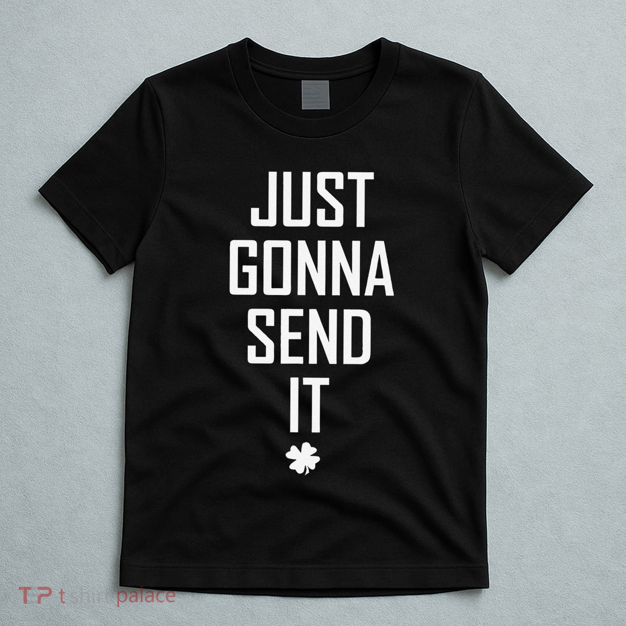 Funny Saint Patrick's Day Just Gonna Send It T-Shirt