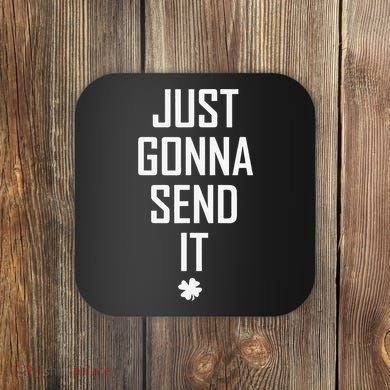 Funny Saint Patrick's Day Just Gonna Send It Coaster