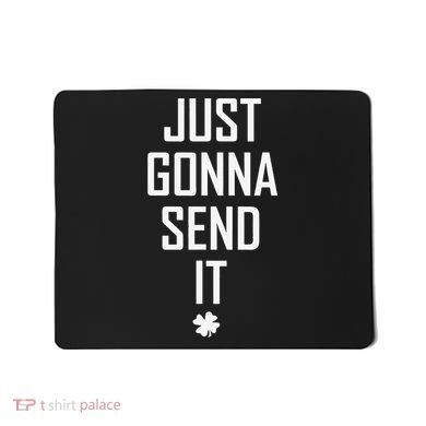 Funny Saint Patrick's Day Just Gonna Send It Mousepad