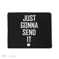 Funny Saint Patrick's Day Just Gonna Send It Mousepad thumb 0