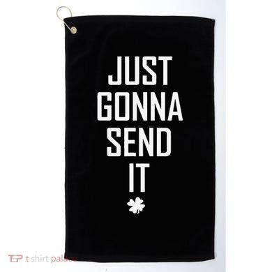 Funny Saint Patrick's Day Just Gonna Send It Golf Towel