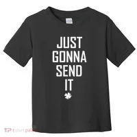 Funny Saint Patrick's Day Just Gonna Send It Toddler T-Shirt thumb 0