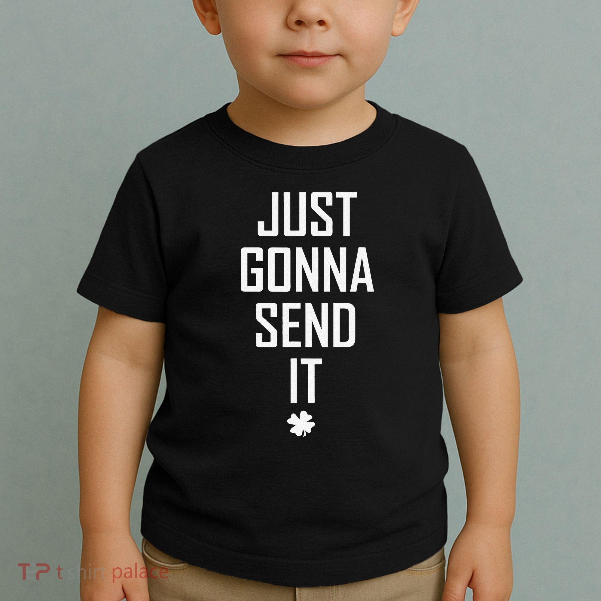 Funny Saint Patrick's Day Just Gonna Send It Toddler T-Shirt