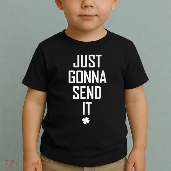 Funny Saint Patrick's Day Just Gonna Send It Toddler T-Shirt