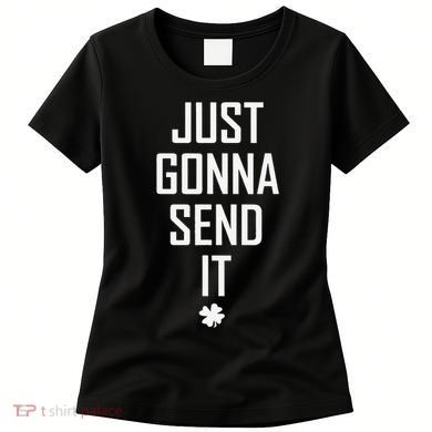 Funny Saint Patrick's Day Just Gonna Send It Women's T-Shirt