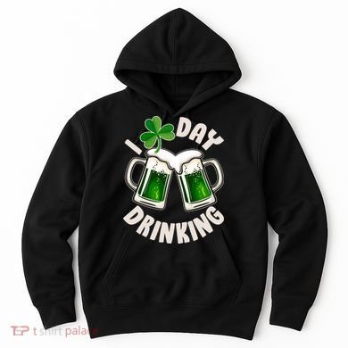 Funny St Patricks Day I Love Day Drinking Green Beer Hoodie