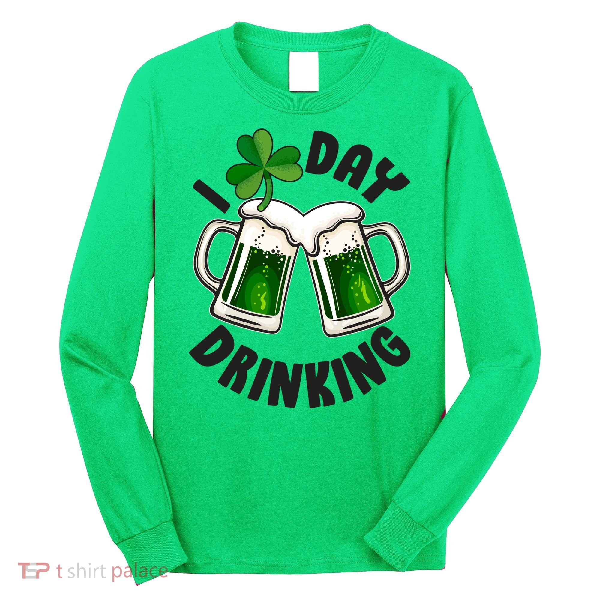 Funny St Patricks Day I Love Day Drinking Green Beer Long Sleeve Shirt