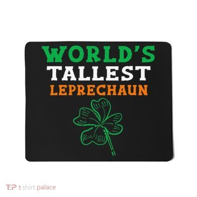 Funny Saint Patrick's Day Worlds Tallest Leprechaun Funny Mousepad