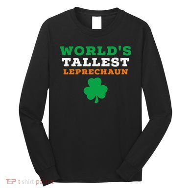 Funny Saint Patrick's Day Worlds Tallest Leprechaun Long Sleeve Shirt