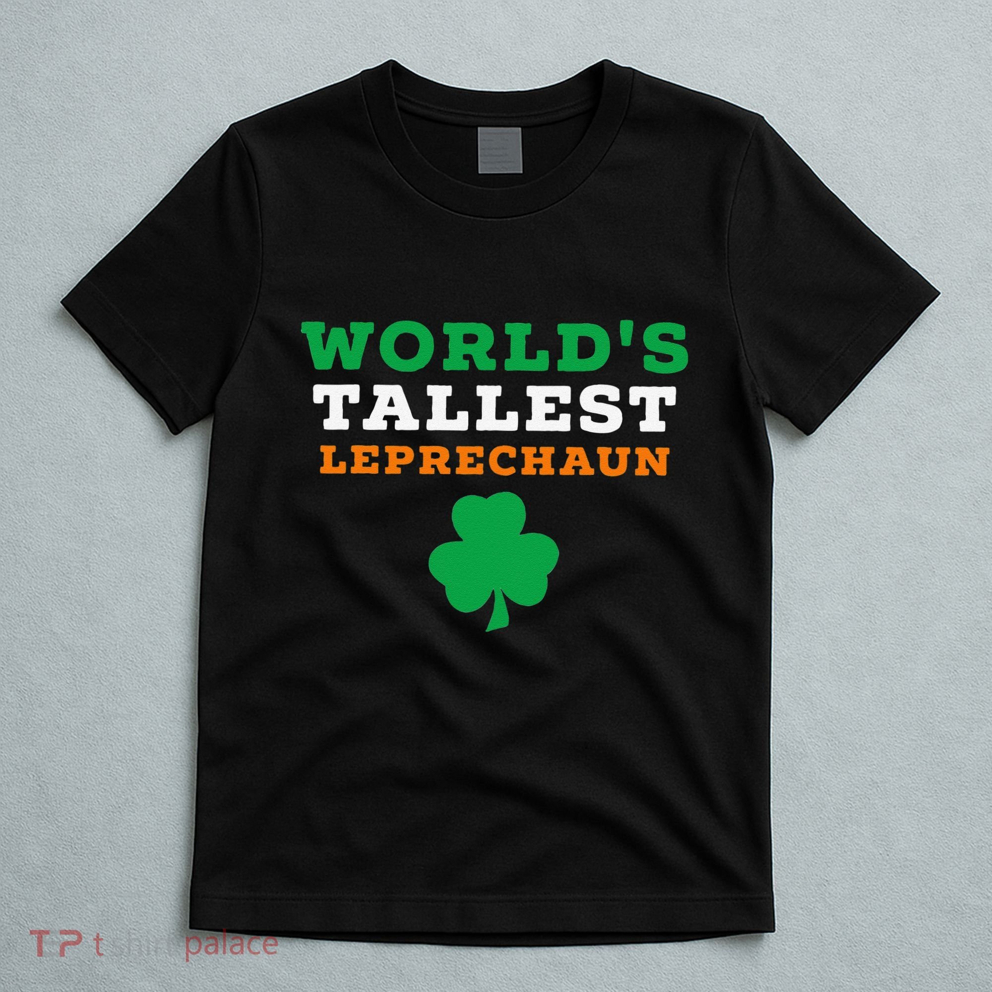 Funny Saint Patrick's Day Worlds Tallest Leprechaun T-Shirt