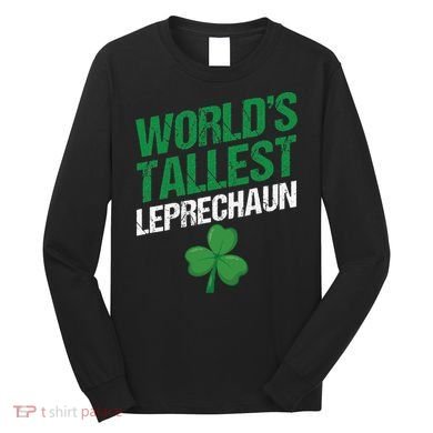 Funny Saint Patrick's Day World's Tallest Leprechaun Long Sleeve Shirt