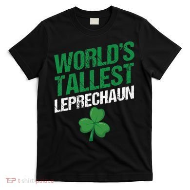 Funny Saint Patrick's Day World's Tallest Leprechaun T-Shirt