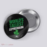 Funny Saint Patrick's Day World's Tallest Leprechaun Button thumb 0