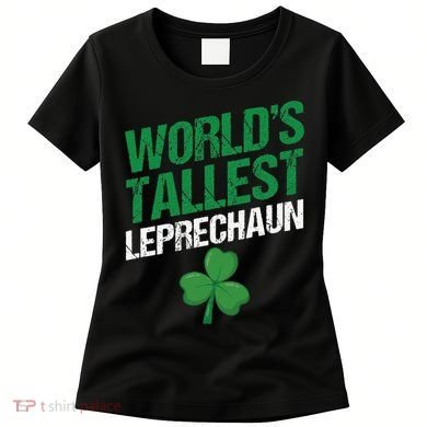 Funny Saint Patrick's Day World's Tallest Leprechaun Women's T-Shirt