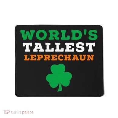 Funny Saint Patrick's Day Worlds Tallest Leprechaun Gift Mousepad