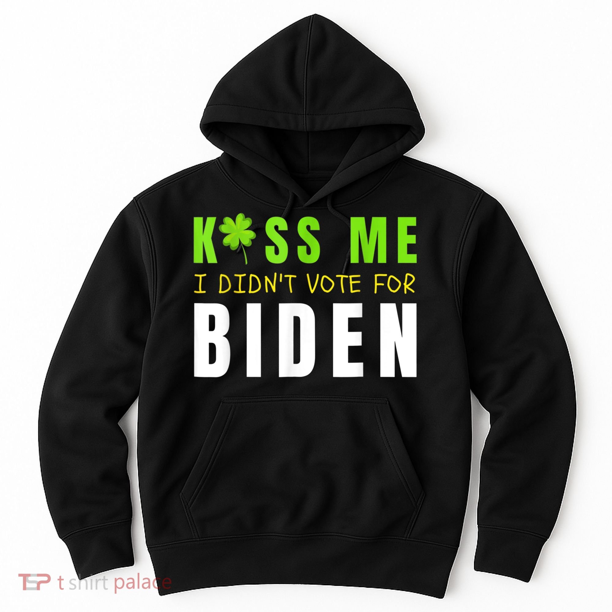 Funny St Patty's Day Kiss Me I Didn't Vote For Biden Hoodie