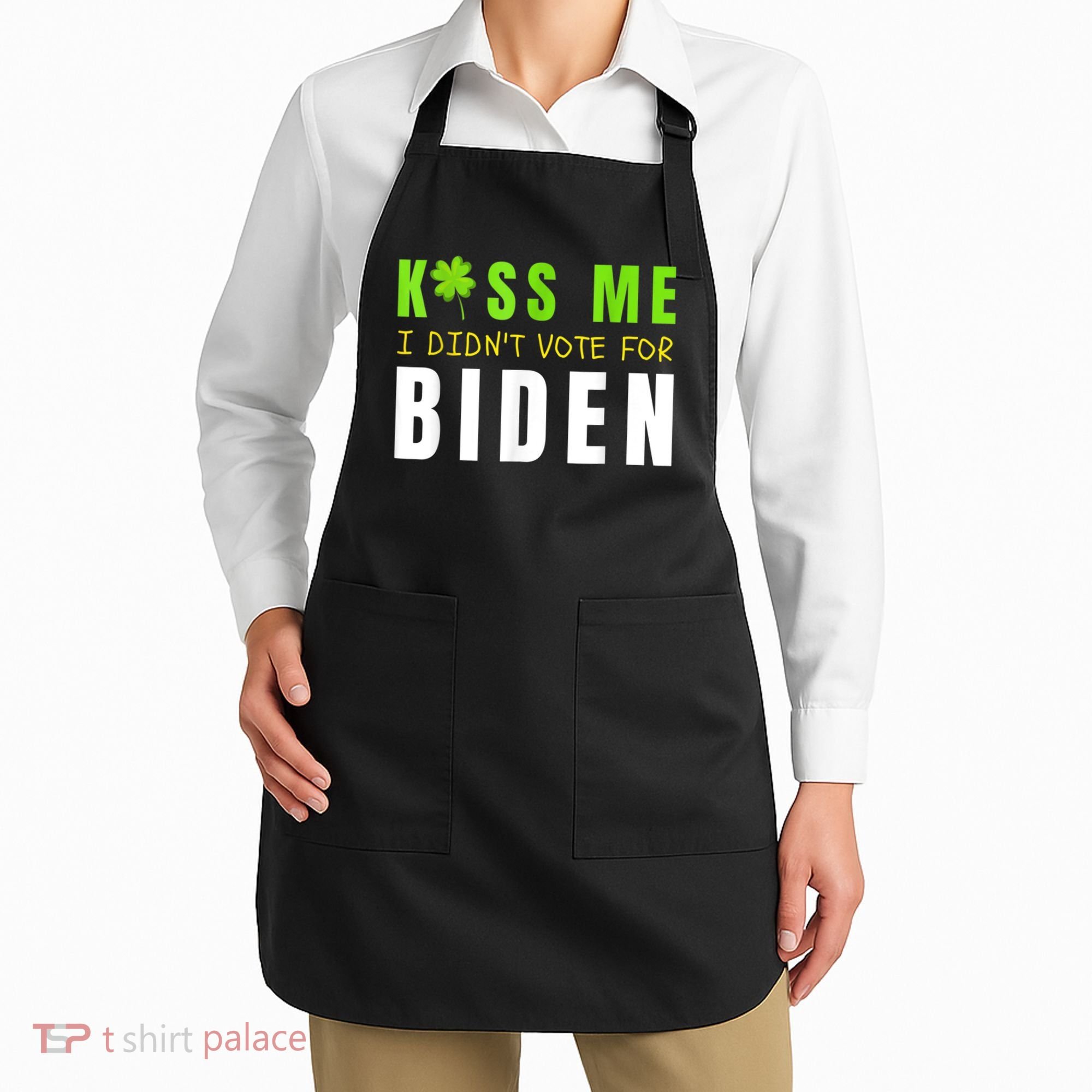 Funny St Patty's Day Kiss Me I Didn't Vote For Biden Apron
