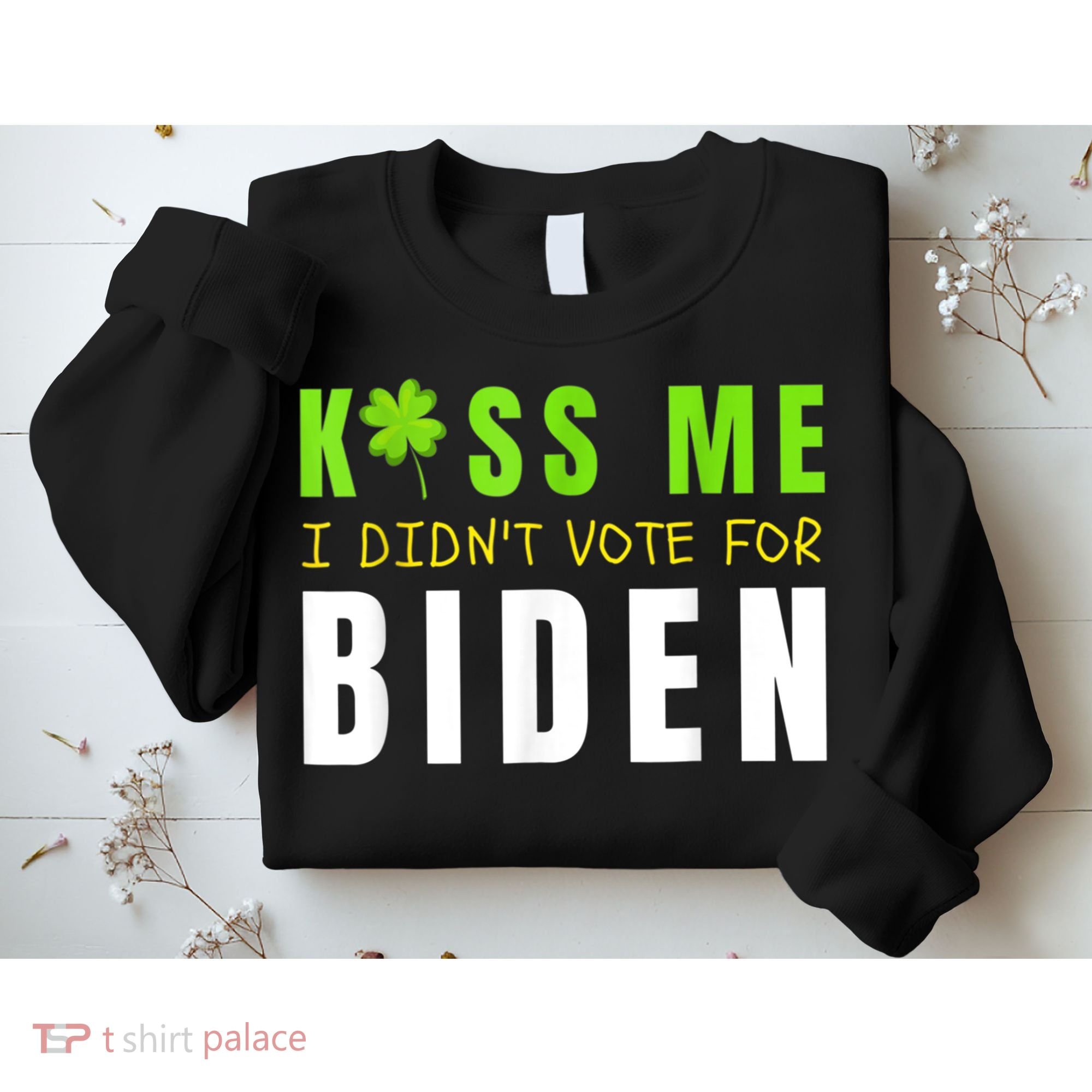 Funny St Patty's Day Kiss Me I Didn't Vote For Biden Sweatshirt