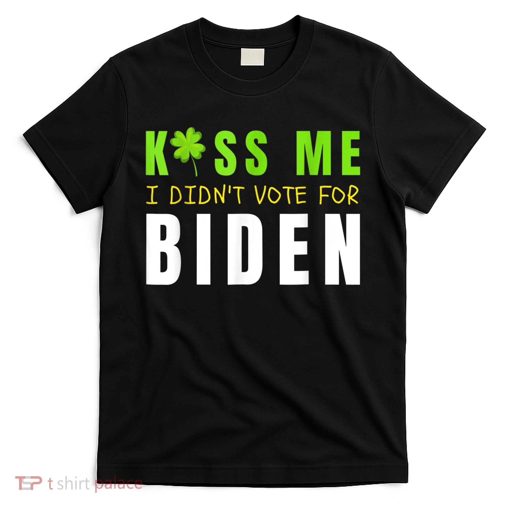 Funny St Patty's Day Kiss Me I Didn't Vote For Biden T-Shirt