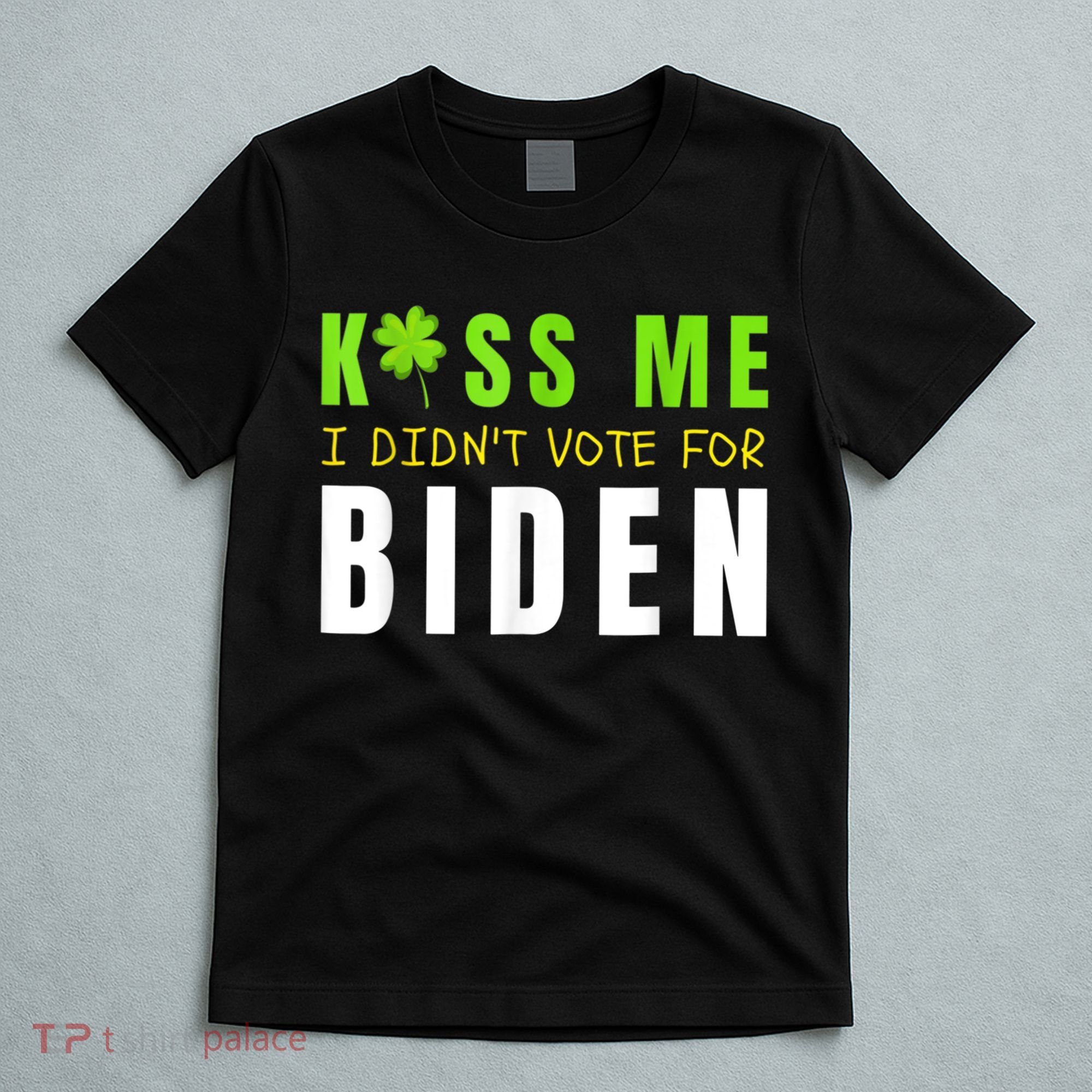 Funny St Patty's Day Kiss Me I Didn't Vote For Biden T-Shirt