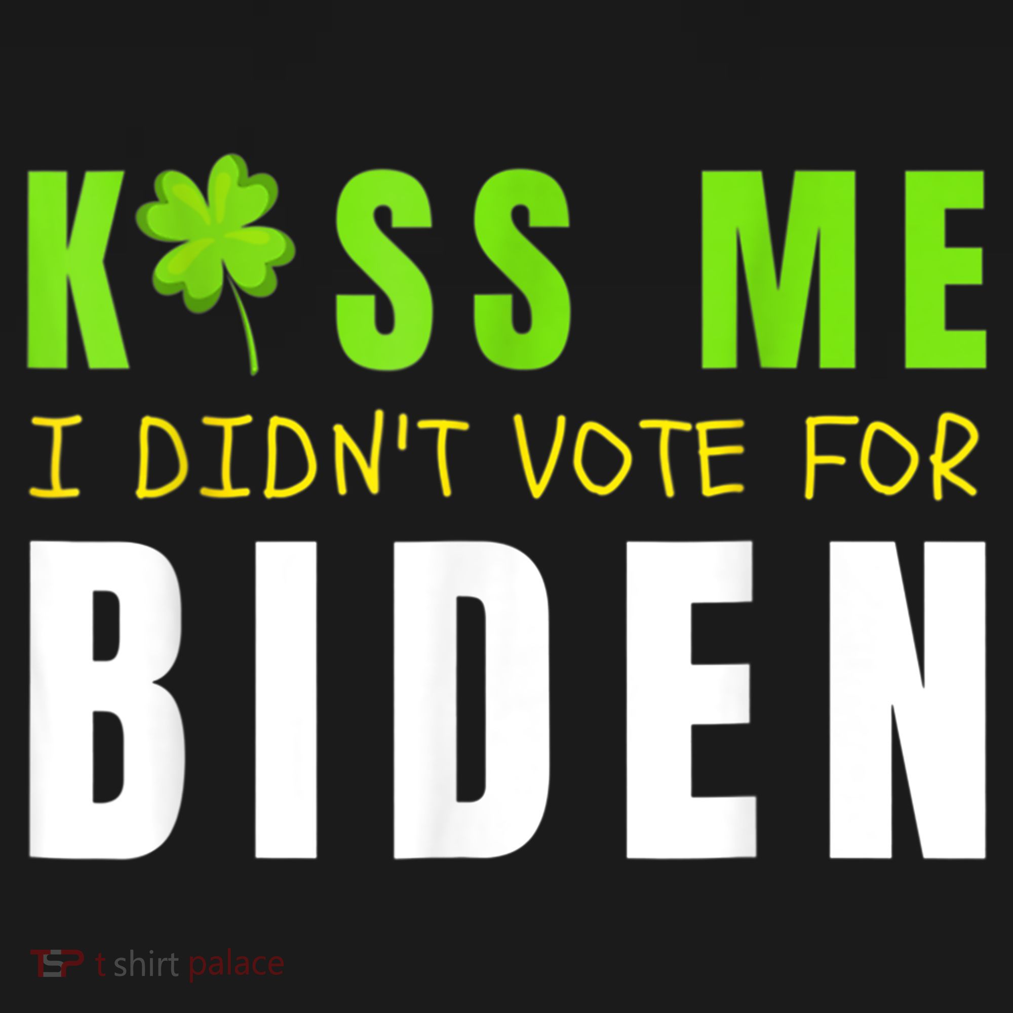 Funny St Patty's Day Kiss Me I Didn't Vote For Biden T-Shirt
