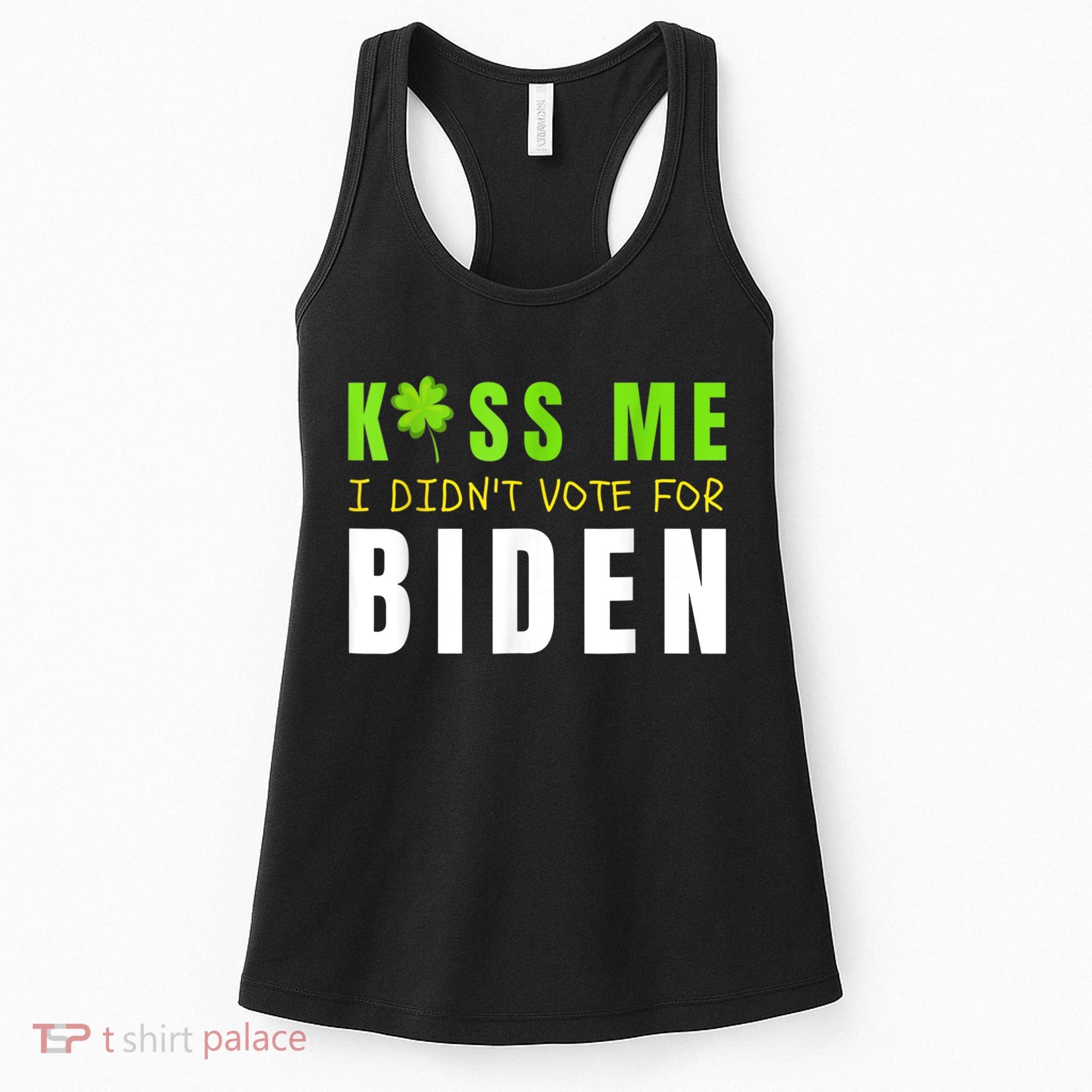 Funny St Patty's Day Kiss Me I Didn't Vote For Biden Women's Tank Top