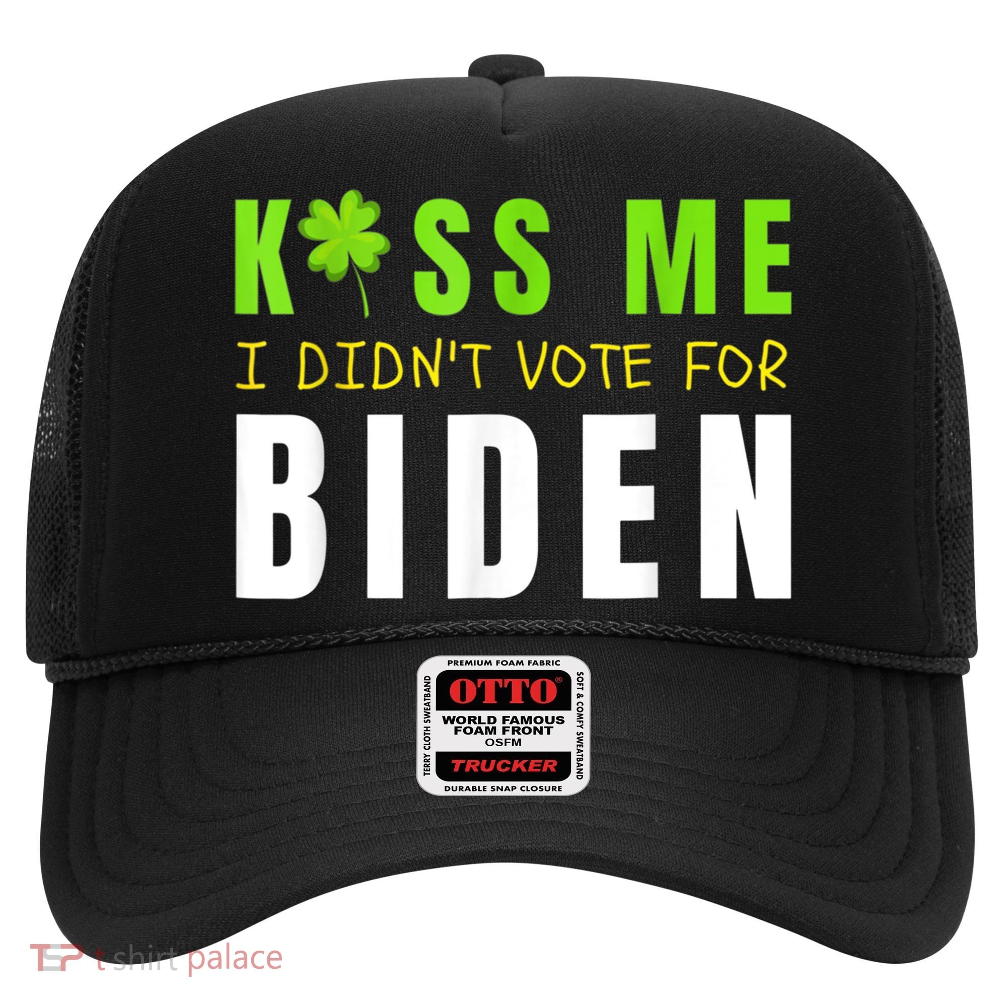 Funny St Patty's Day Kiss Me I Didn't Vote For Biden Hat