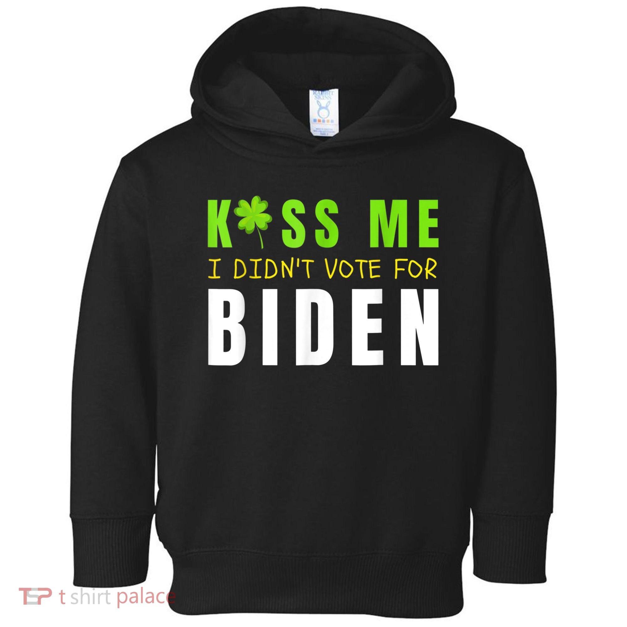 Funny St Patty's Day Kiss Me I Didn't Vote For Biden Toddler Hoodie