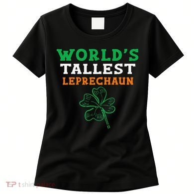 Funny Saint Patrick's Day Worlds Tallest Leprechaun Women's T-Shirt