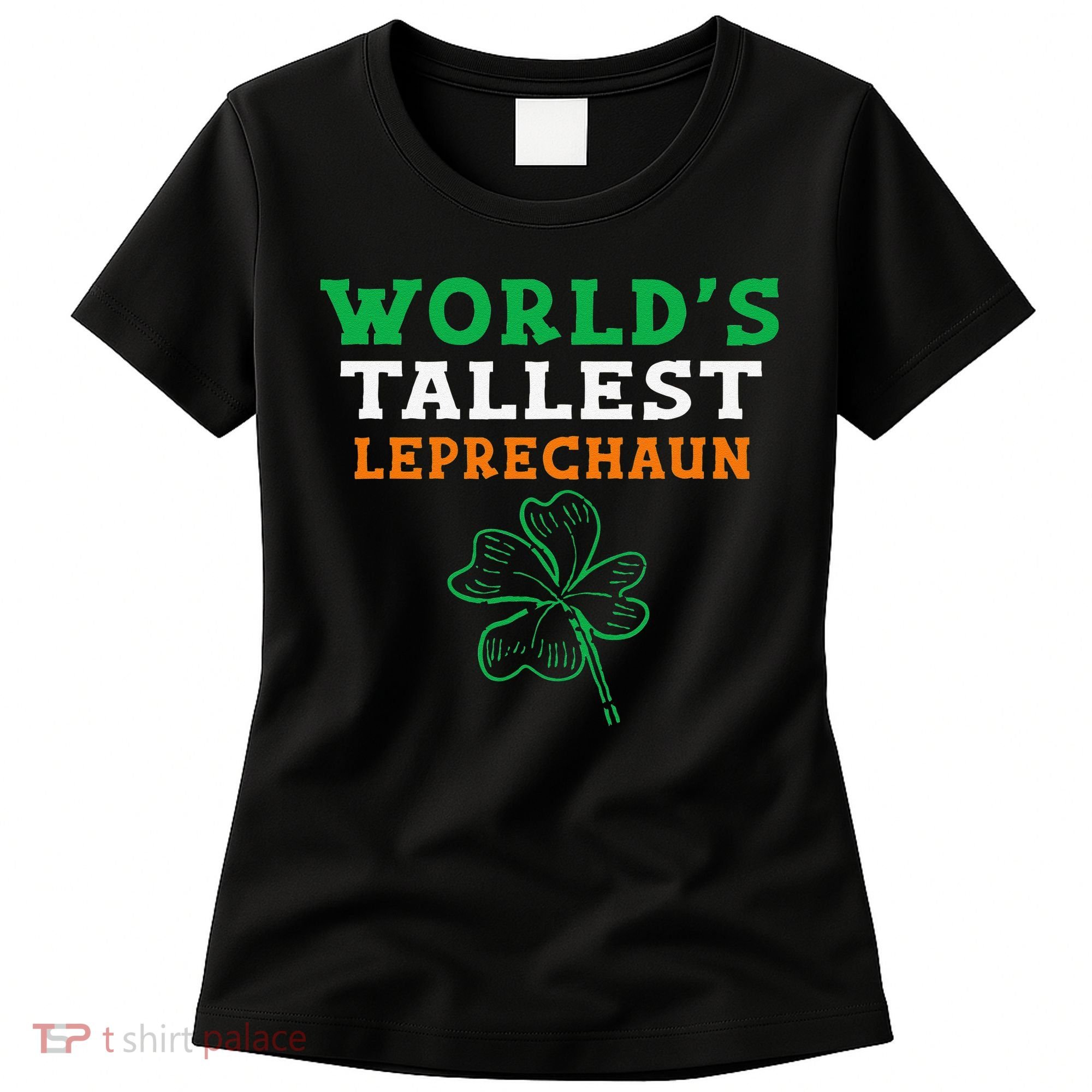 Funny Saint Patrick's Day Worlds Tallest Leprechaun Women's T-Shirt
