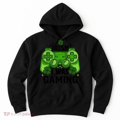 Funny St Patricks Day Irish I Was Gaming Hoodie