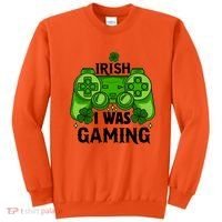 Funny St Patricks Day Irish I Was Gaming Sweatshirt thumb 0