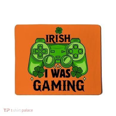 Funny St Patricks Day Irish I Was Gaming Mousepad