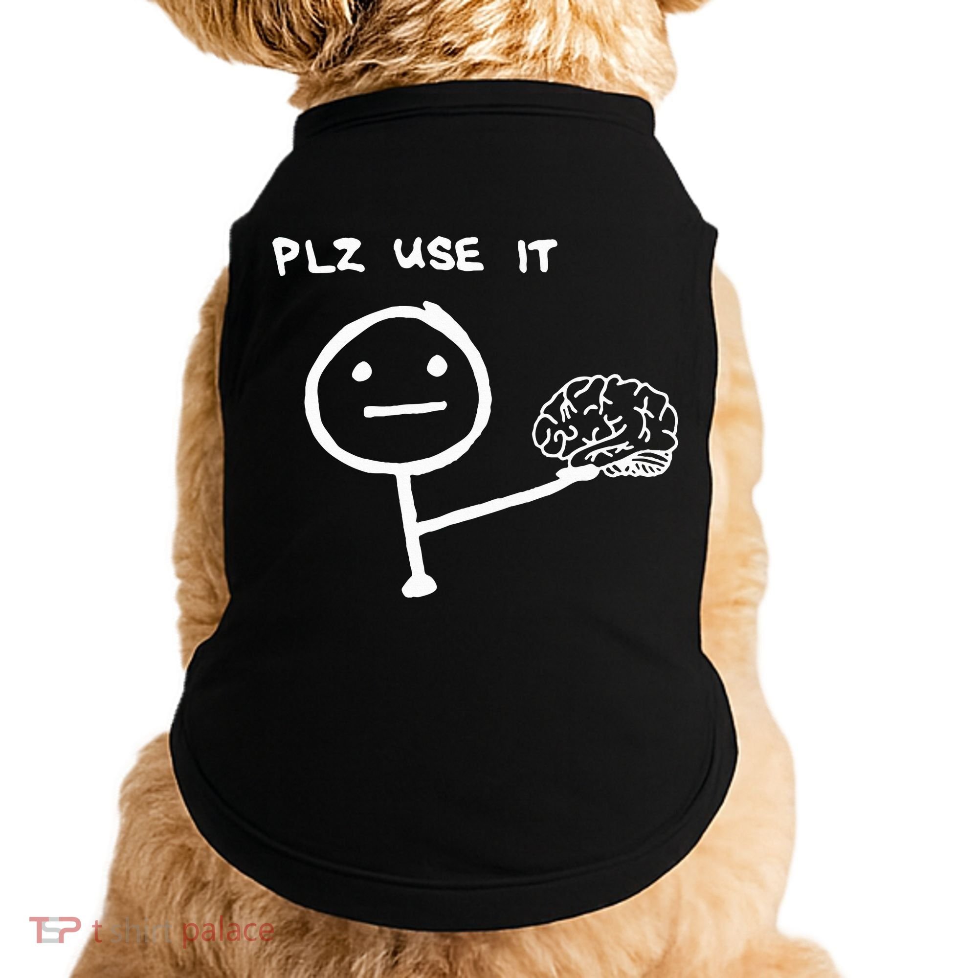 Funny Saying Plz Use It Use Your Brain Doggie Tank