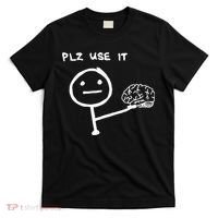 Funny Saying Plz Use It Use Your Brain T-Shirt thumb 0