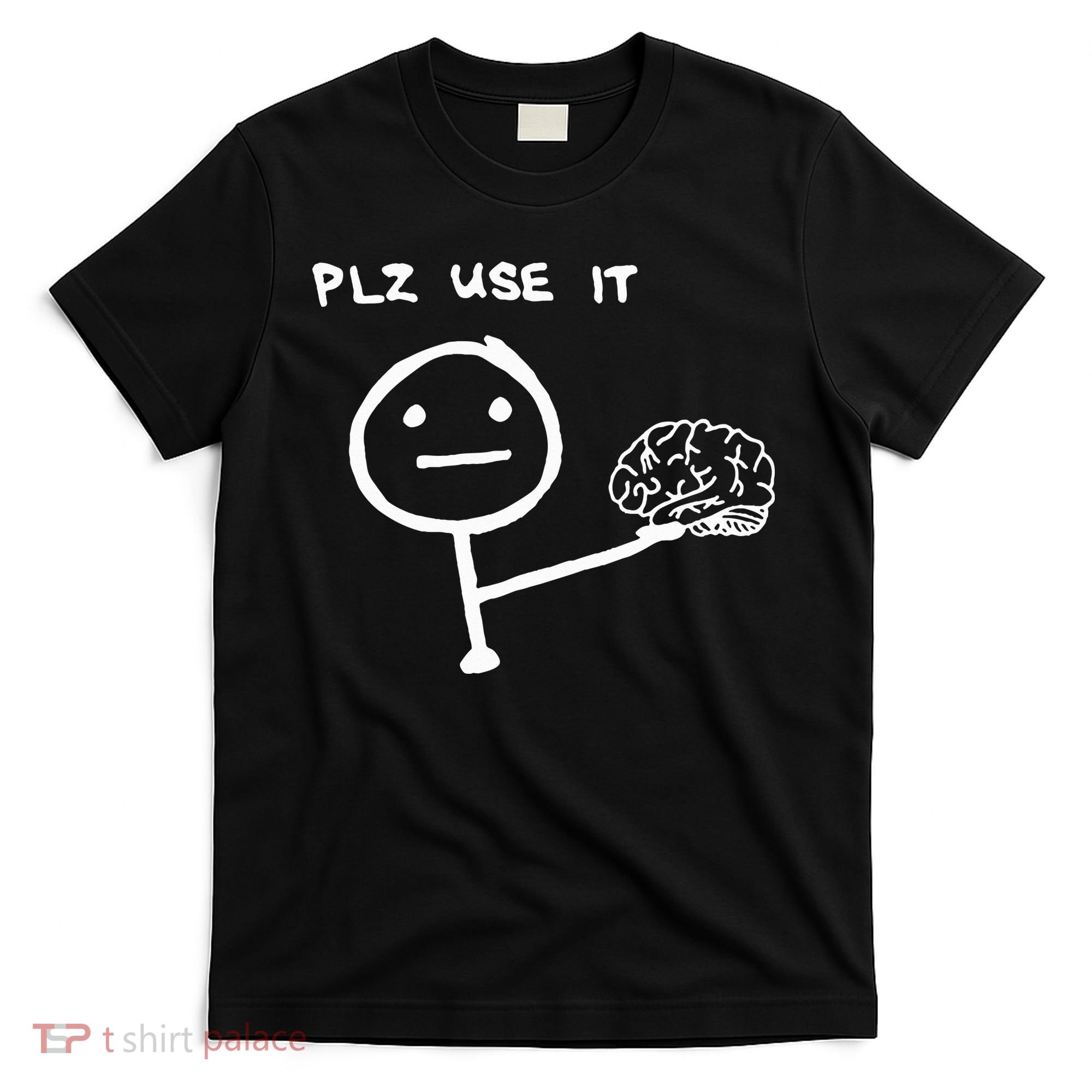 Funny Saying Plz Use It Use Your Brain T-Shirt
