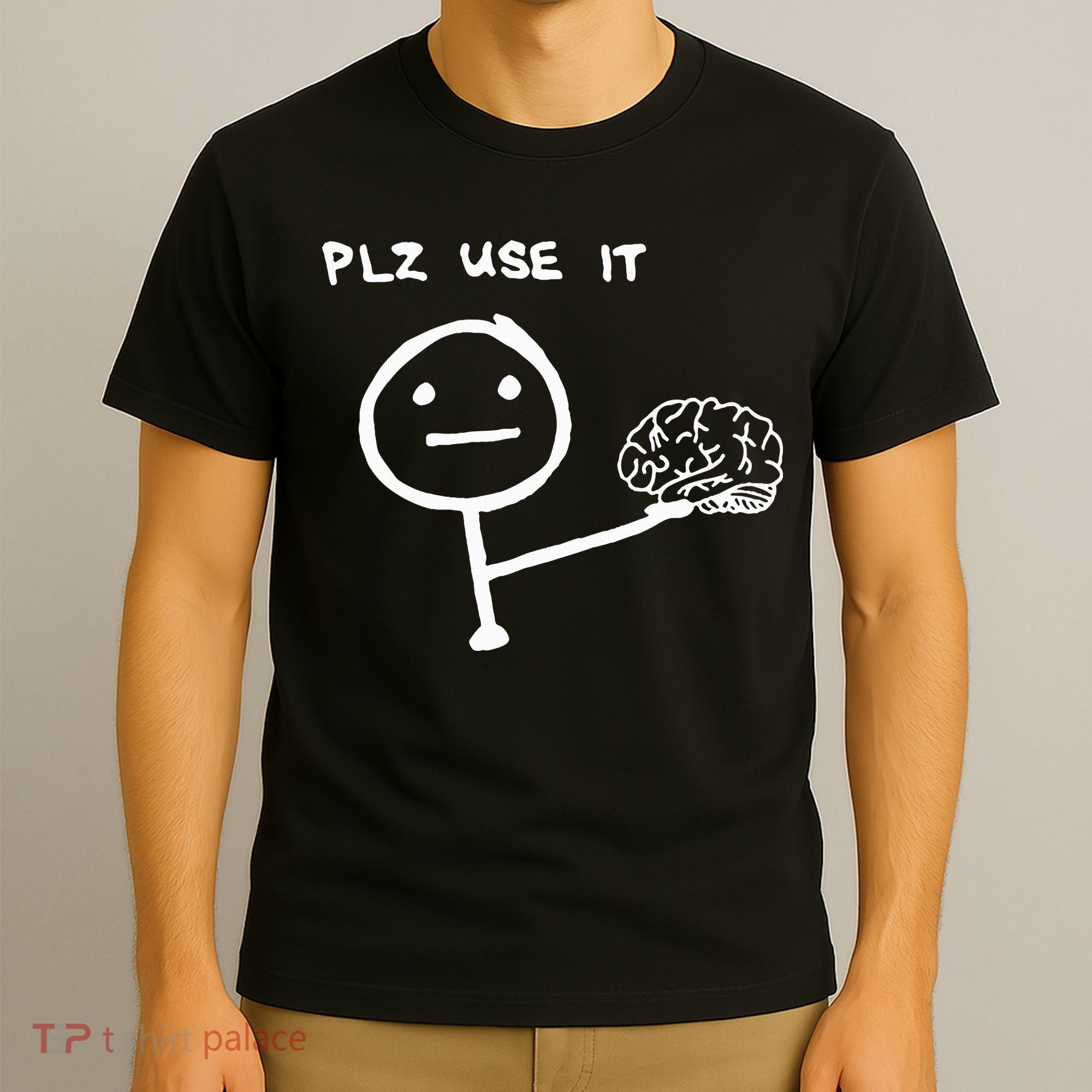 Funny Saying Plz Use It Use Your Brain T-Shirt