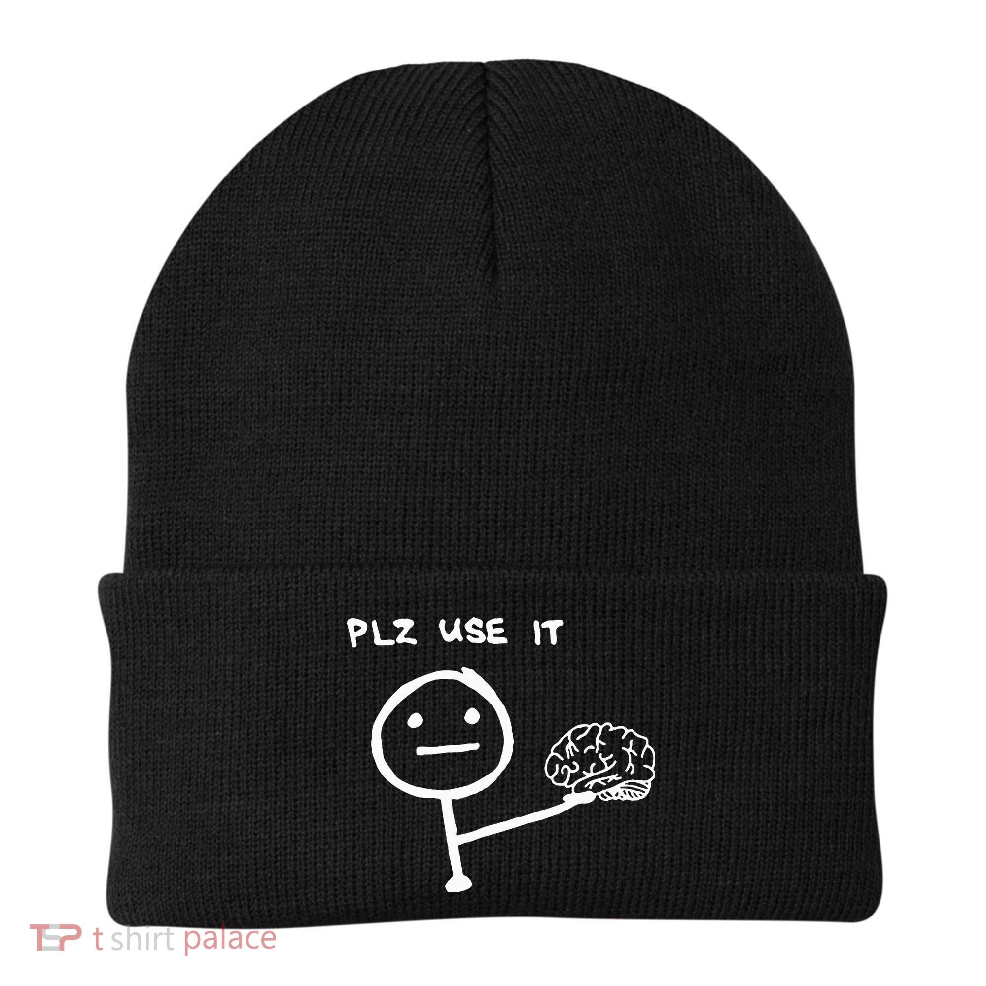 Funny Saying Plz Use It Use Your Brain Beanie