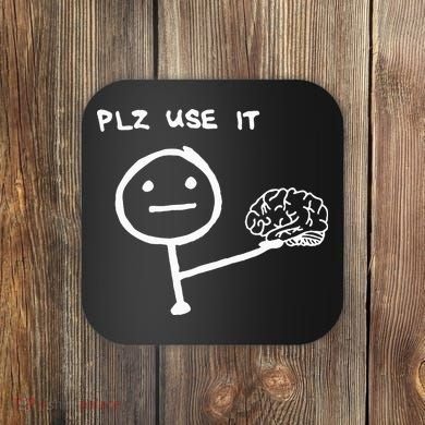 Funny Saying Plz Use It Use Your Brain Coaster