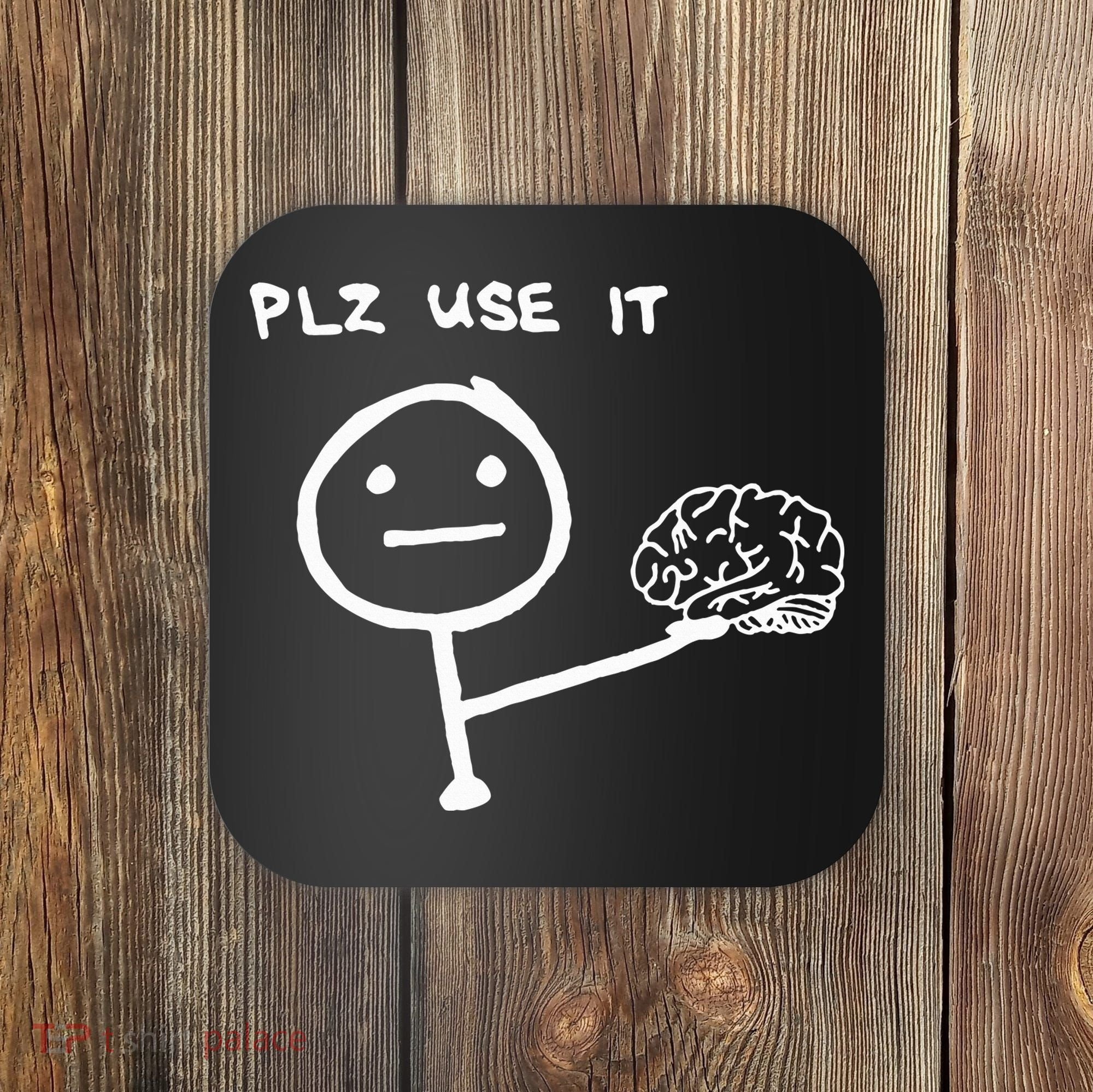 Funny Saying Plz Use It Use Your Brain Coaster