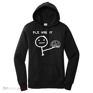 Funny Saying Plz Use It Use Your Brain Women's Hoodie