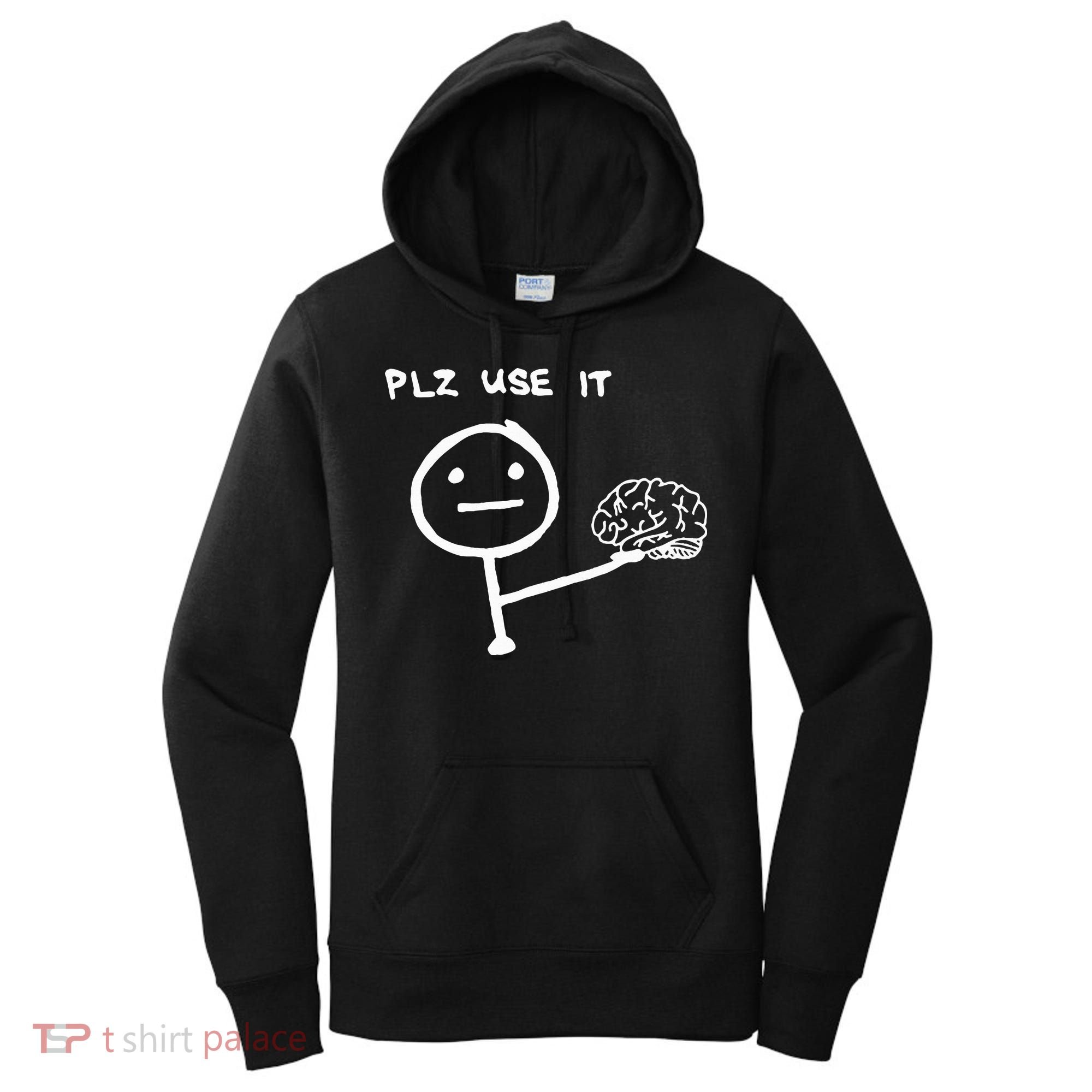 Funny Saying Plz Use It Use Your Brain Women's Hoodie