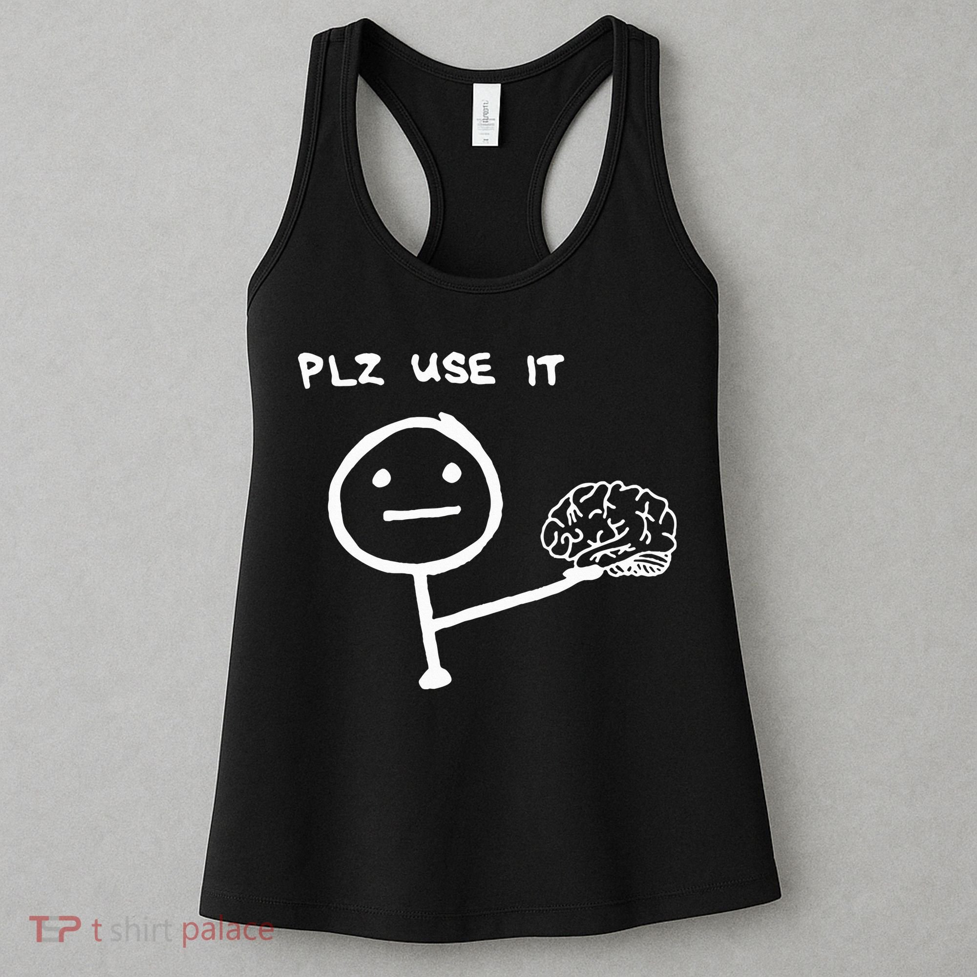 Funny Saying Plz Use It Use Your Brain Women's Tank Top