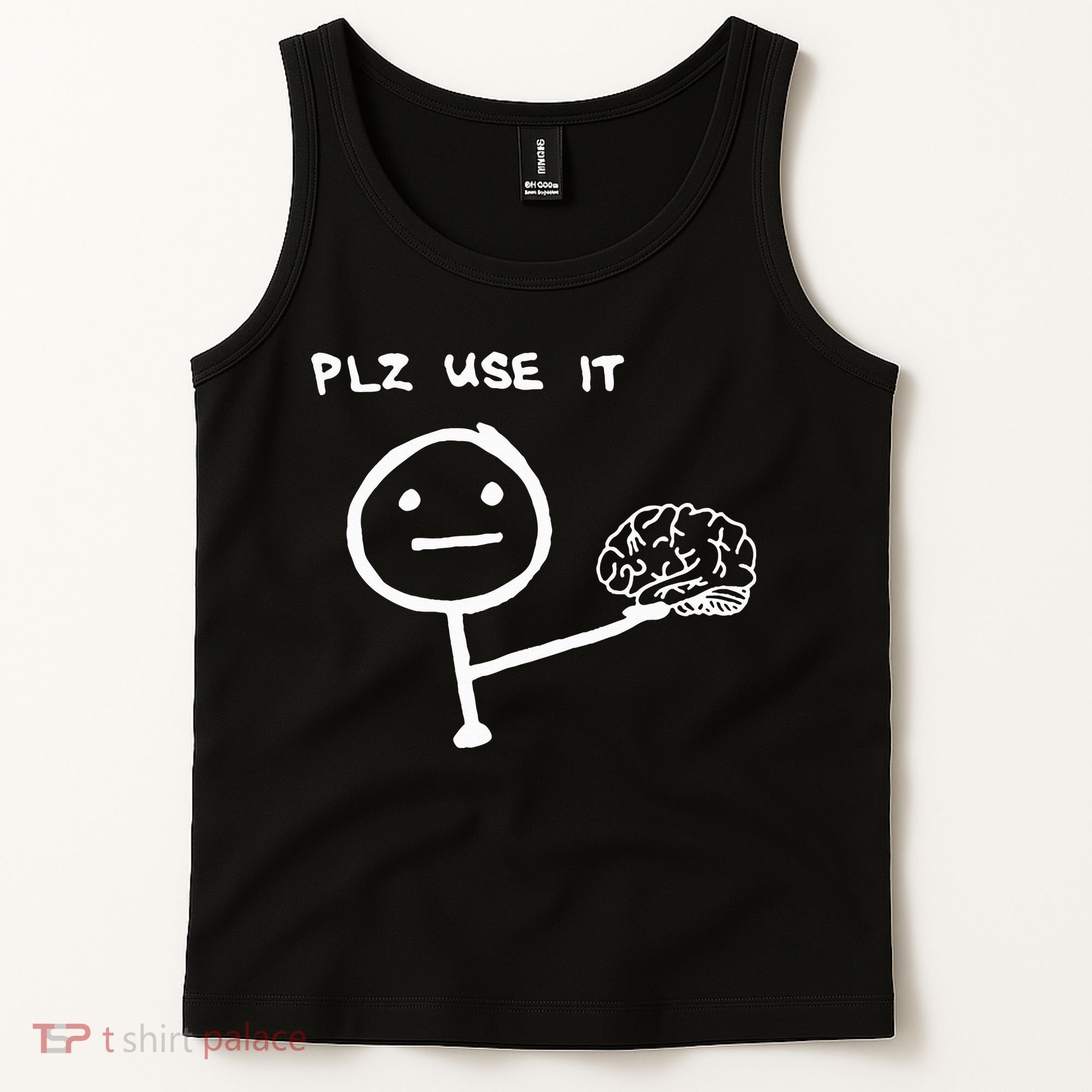Funny Saying Plz Use It Use Your Brain Tank Top