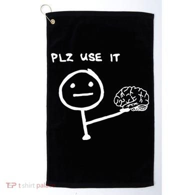 Funny Saying Plz Use It Use Your Brain Golf Towel